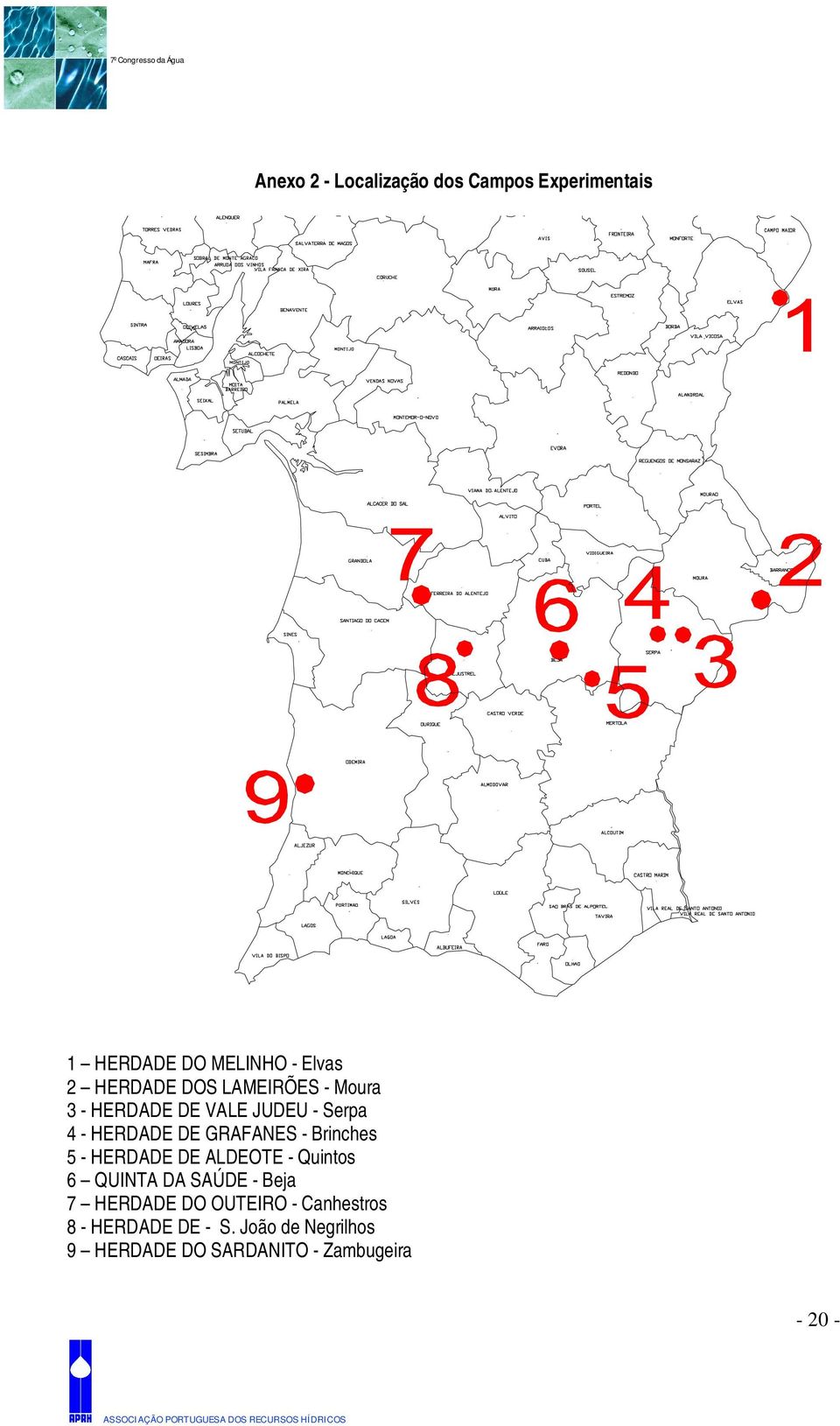 Brinches 5 - HERDADE DE ALDEOTE - Quintos 6 QUINTA DA SAÚDE - Beja 7 HERDADE DO OUTEIRO