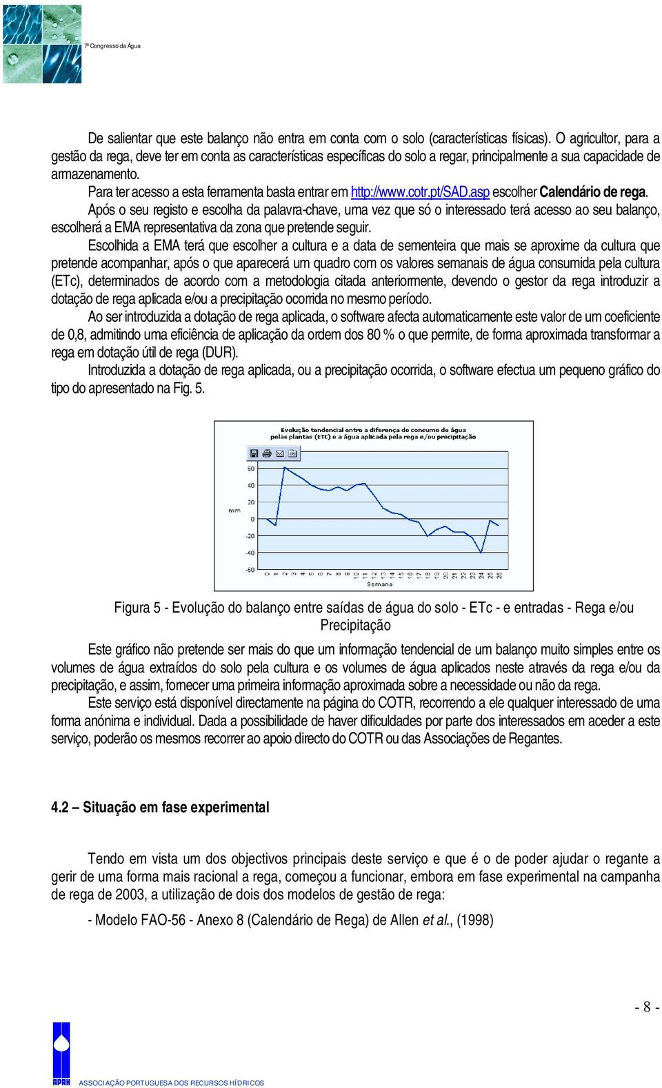 Para ter acesso a esta ferramenta basta entrar em http://www.cotr.pt/sad.asp escolher Calendário de rega.