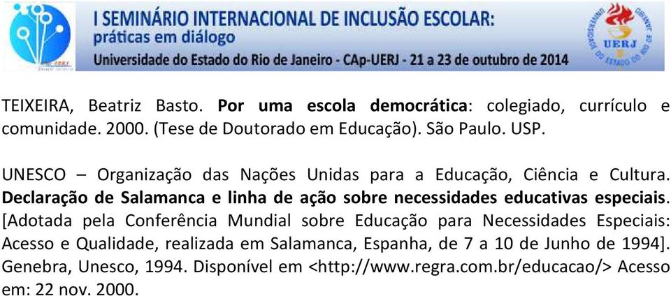 Declaração de Salamanca e linha de ação sobre necessidades educativas especiais.