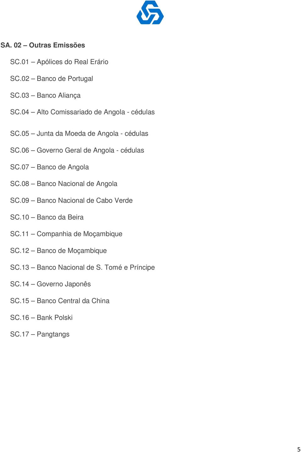 07 Banco de Angola SC.08 Banco Nacional de Angola SC.09 Banco Nacional de Cabo Verde SC.10 Banco da Beira SC.