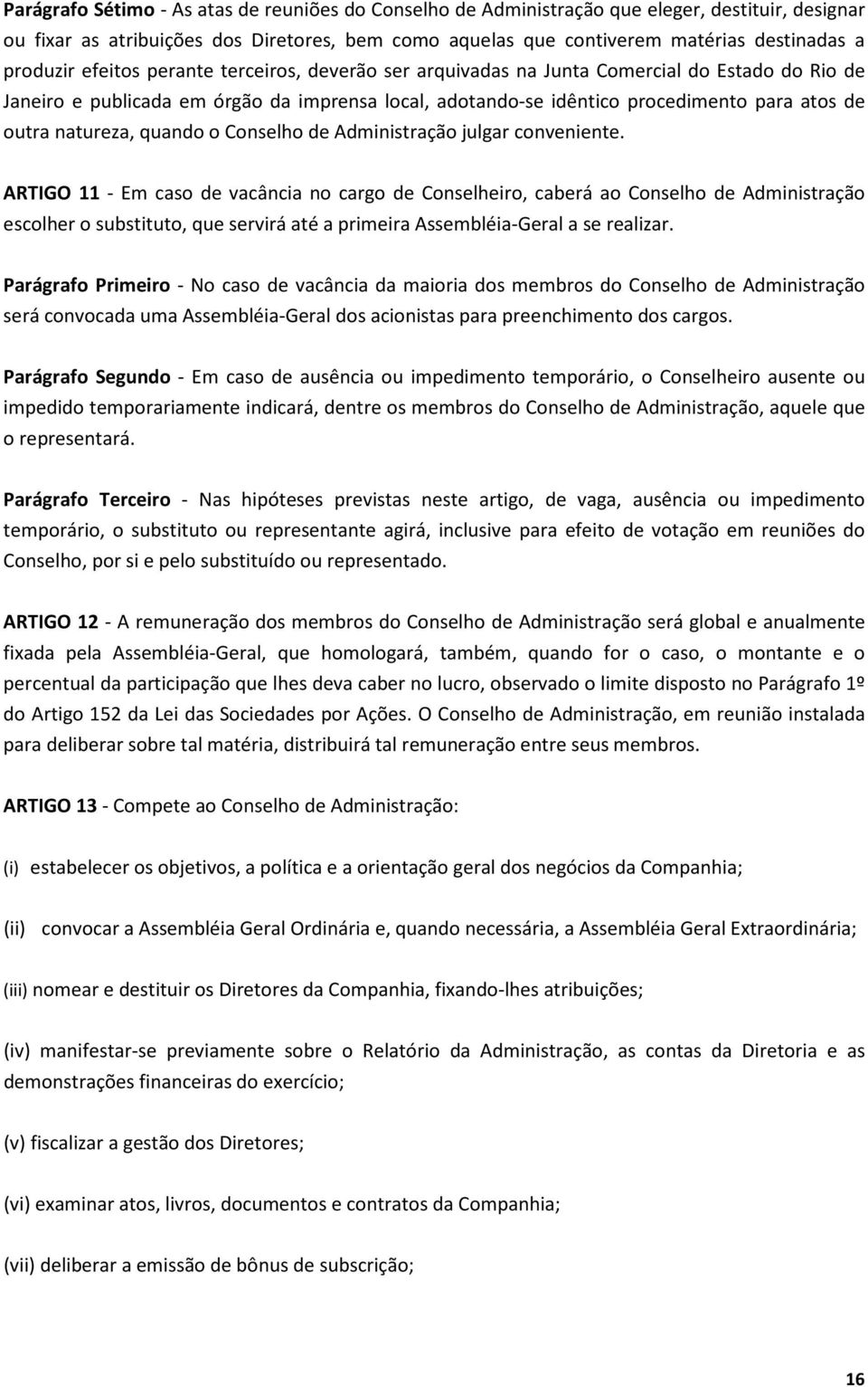 natureza, quando o Conselho de Administração julgar conveniente.