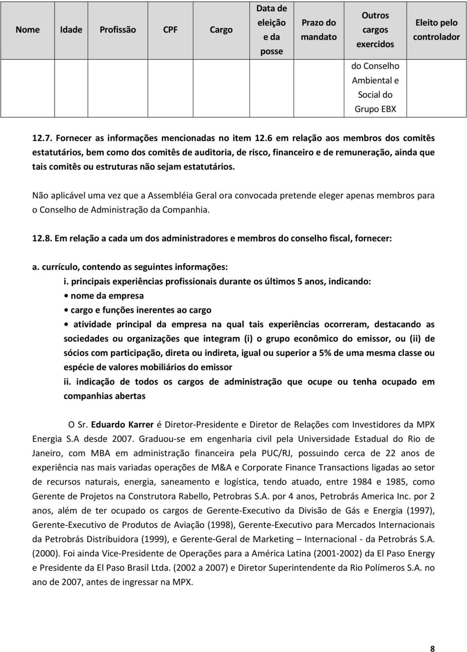 6 em relação aos membros dos comitês estatutários, bem como dos comitês de auditoria, de risco, financeiro e de remuneração, ainda que tais comitês ou estruturas não sejam estatutários.