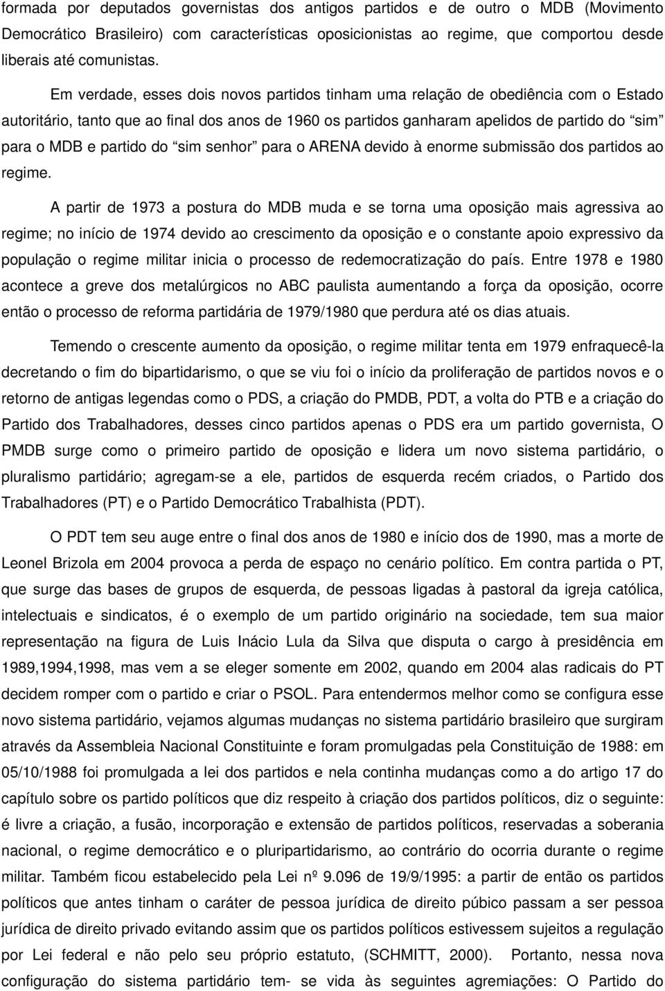 partido do sim senhor para o ARENA devido à enorme submissão dos partidos ao regime.