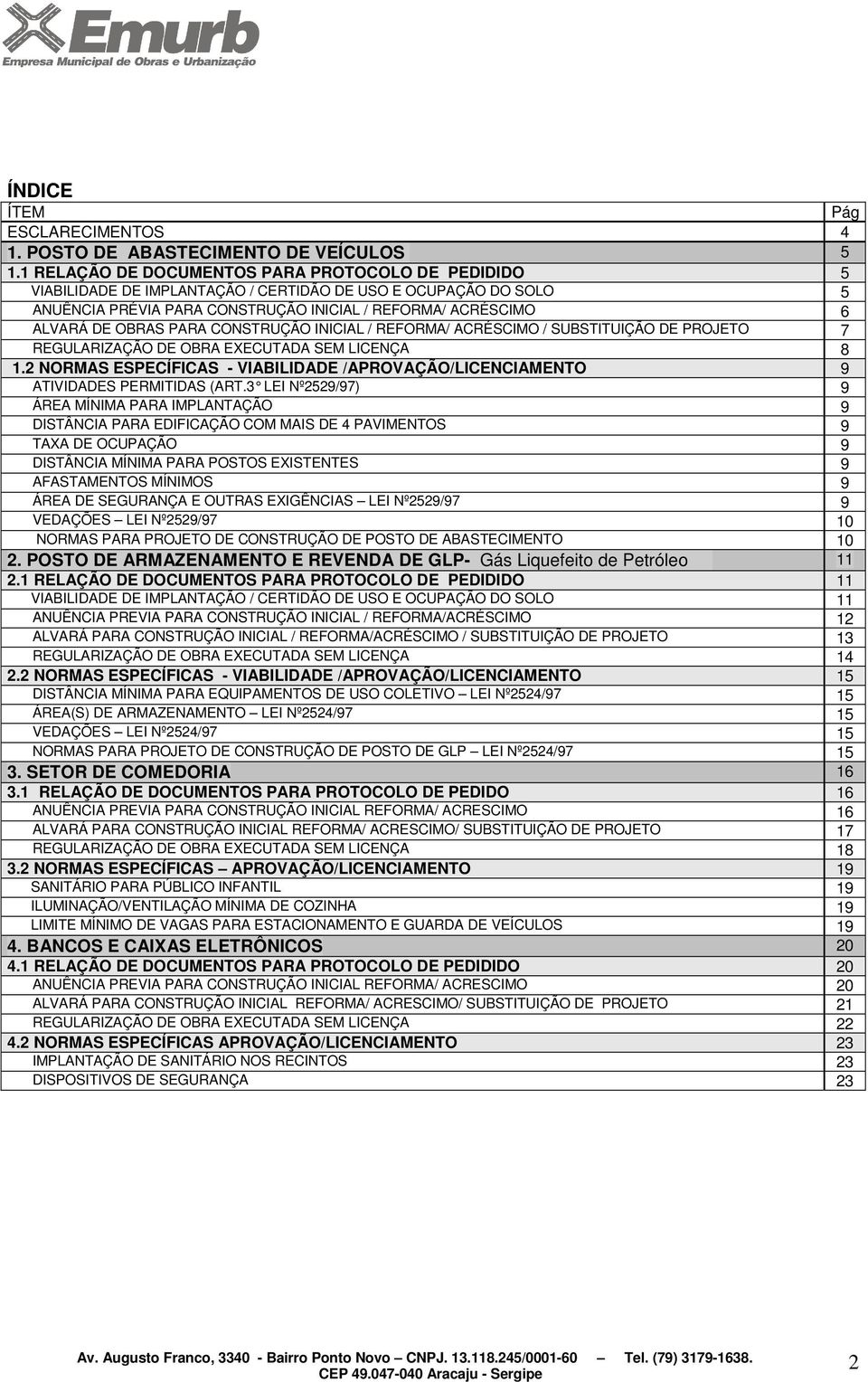 PARA CONSTRUÇÃO INICIAL / REFORMA/ ACRÉSCIMO / SUBSTITUIÇÃO DE PROJETO 7 REGULARIZAÇÃO DE OBRA EXECUTADA SEM LICENÇA 8 1.