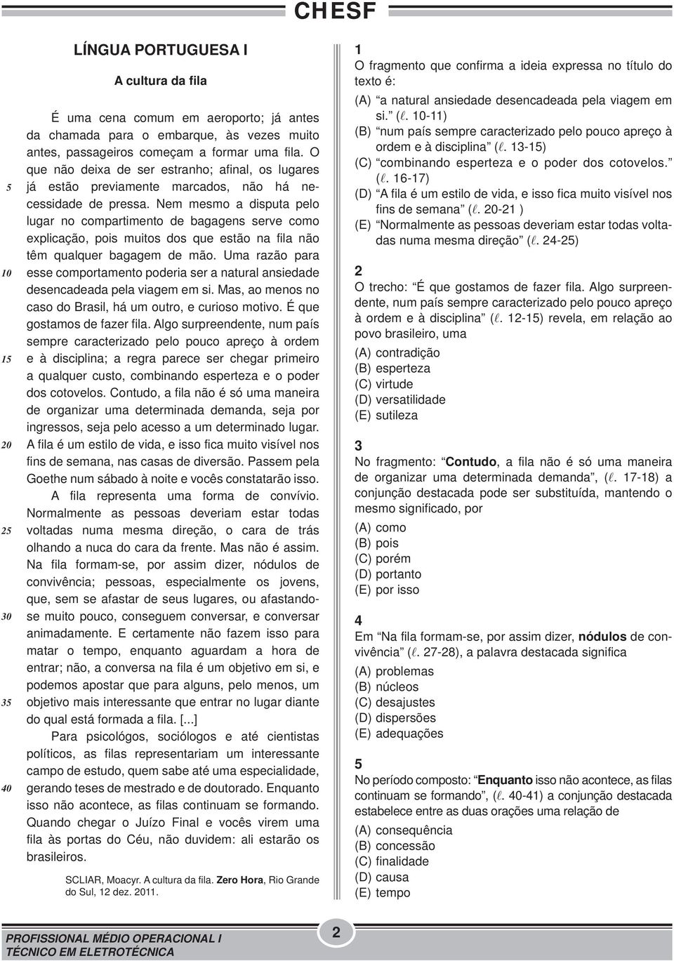 Nem mesmo a disputa pelo lugar no compartimento de bagagens serve como explicação, pois muitos dos que estão na fila não têm qualquer bagagem de mão.