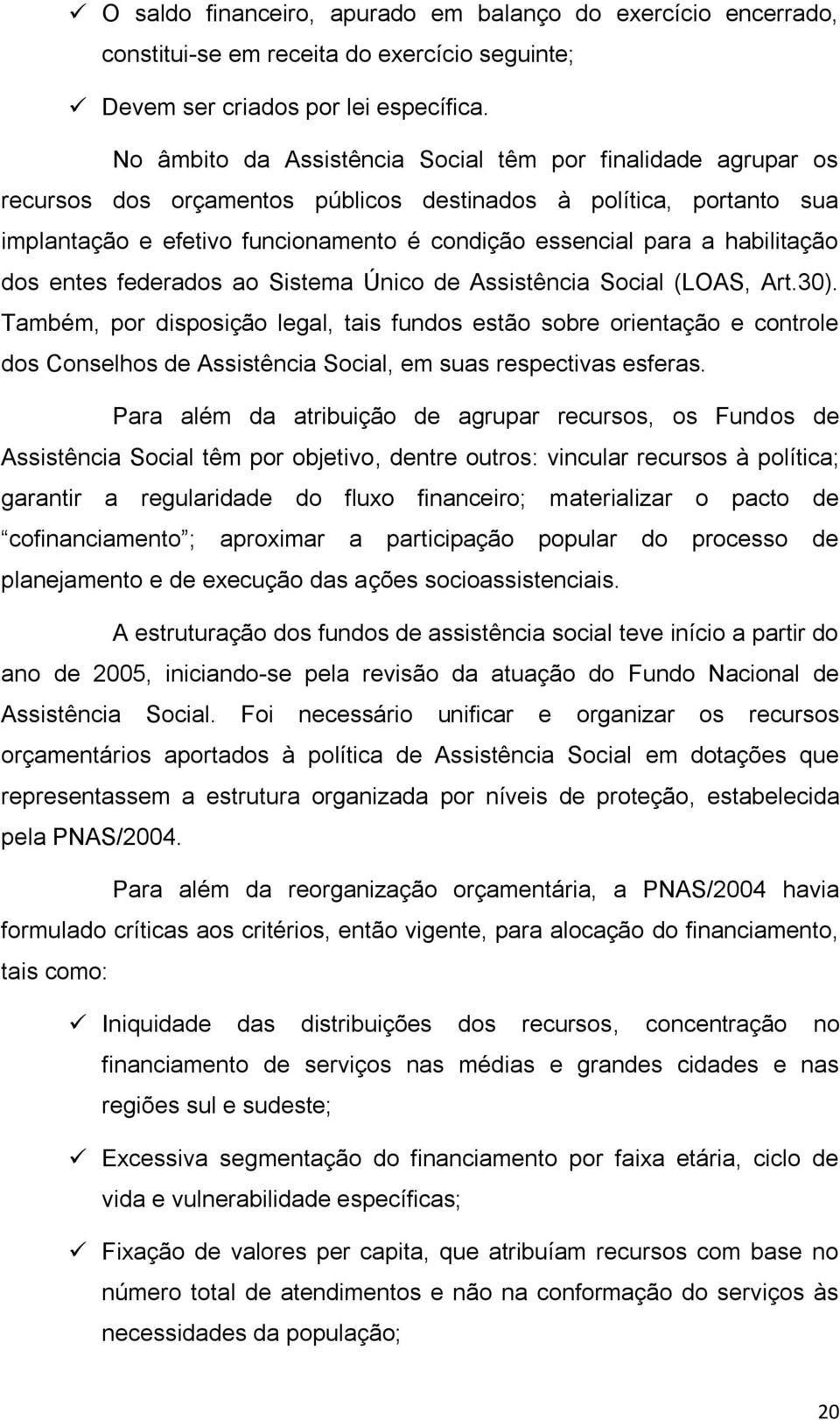 habilitação dos entes federados ao Sistema Único de Assistência Social (LOAS, Art.30).