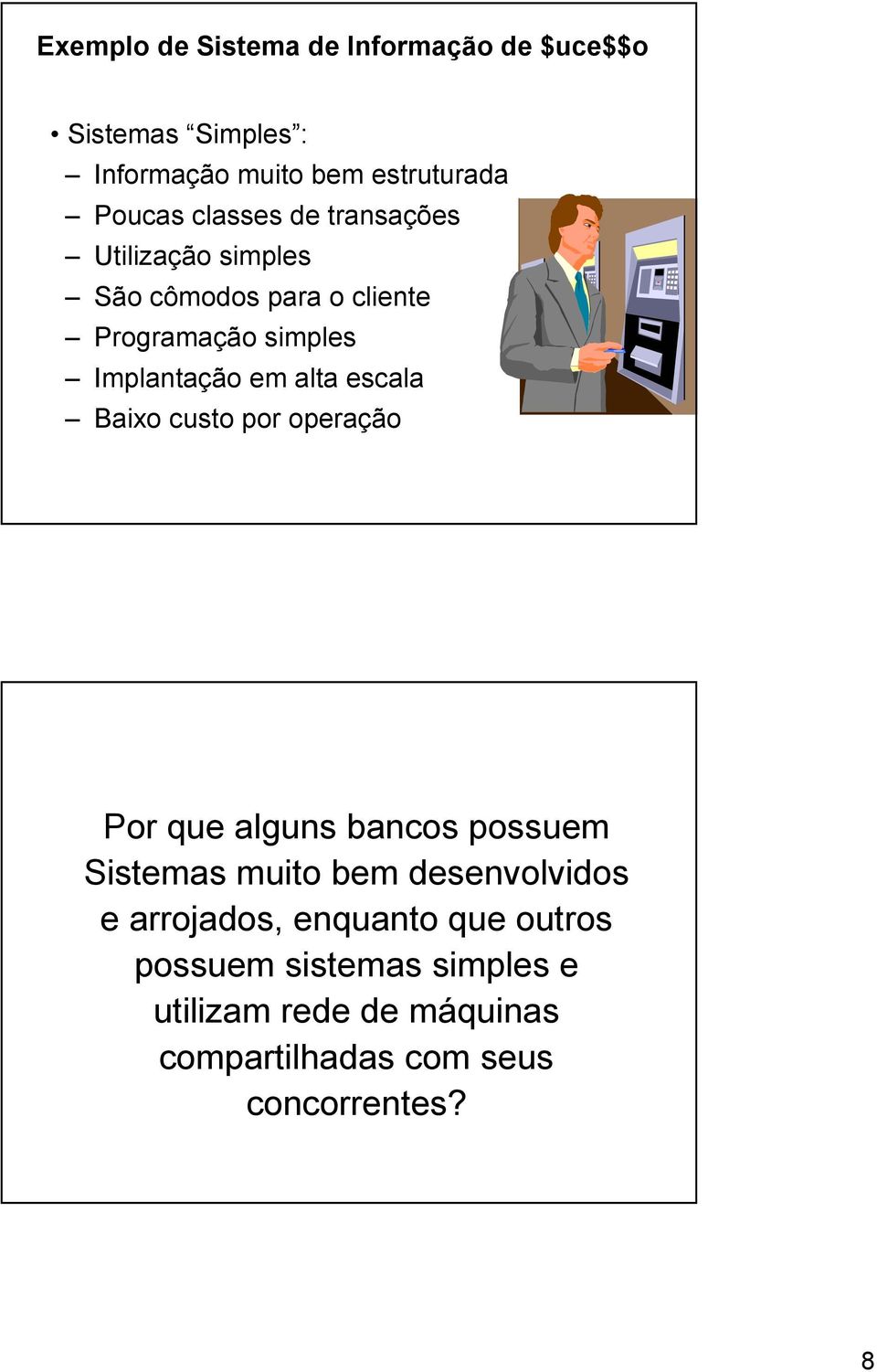 escala Baixo custo por operação Por que alguns bancos possuem Sistemas muito bem desenvolvidos e arrojados,