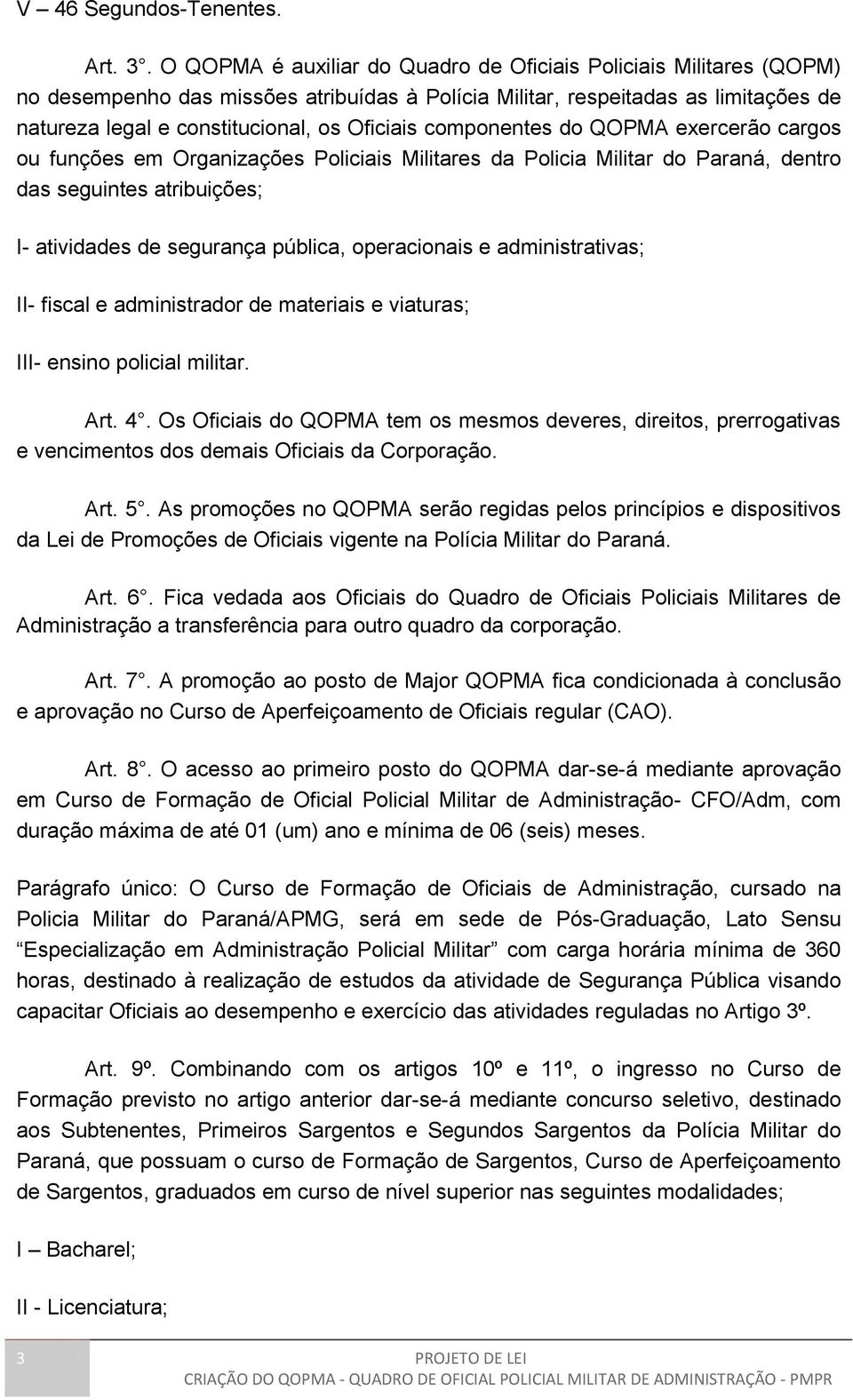 componentes do QOPMA exercerão cargos ou funções em Organizações Policiais Militares da Policia Militar do Paraná, dentro das seguintes atribuições; I- atividades de segurança pública, operacionais e