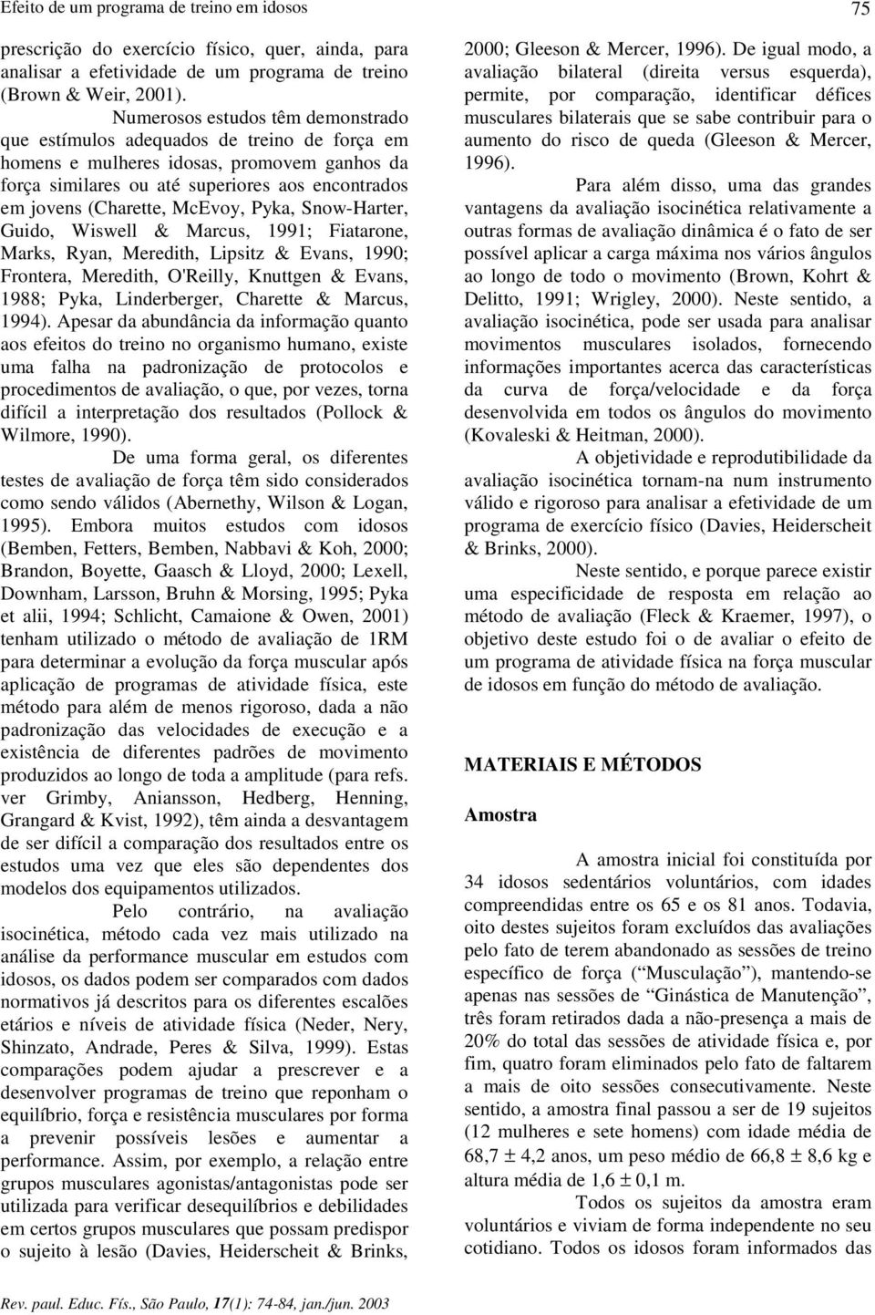 McEvoy, Pyka, Snow-Harter, Guido, Wiswell & Marcus, 1991; Fiatarone, Marks, Ryan, Meredith, Lipsitz & Evans, 1990; Frontera, Meredith, O'Reilly, Knuttgen & Evans, 1988; Pyka, Linderberger, Charette &