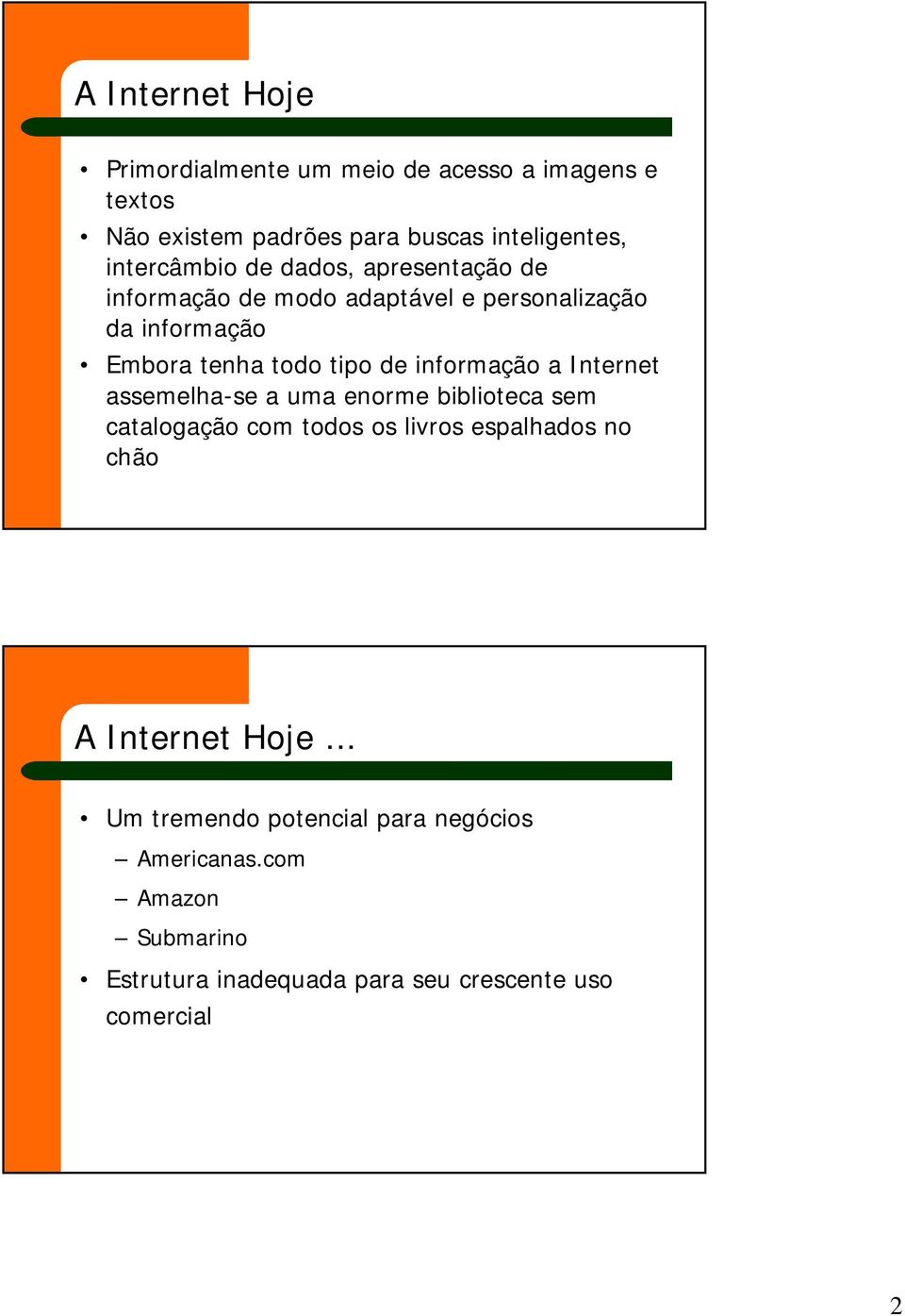 informação a Internet assemelha-se a uma enorme biblioteca sem catalogação com todos os livros espalhados no chão A