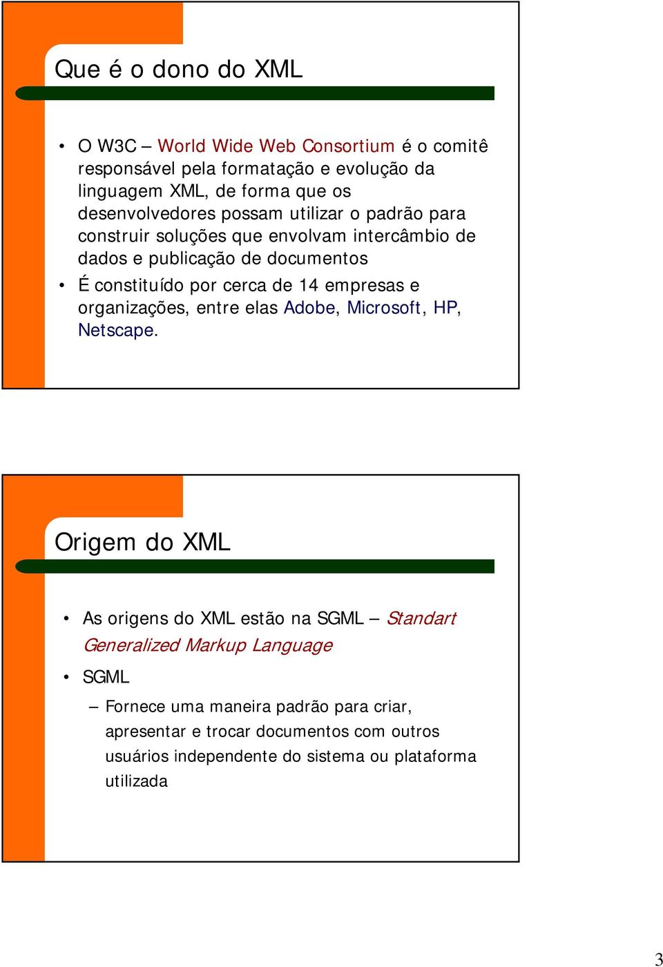 cerca de 14 empresas e organizações, entre elas Adobe, Microsoft, HP, Netscape.