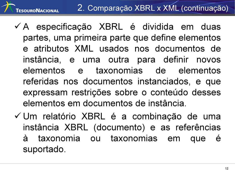 referidas nos documentos instanciados, e que expressam restrições sobre o conteúdo desses elementos em documentos de instância.