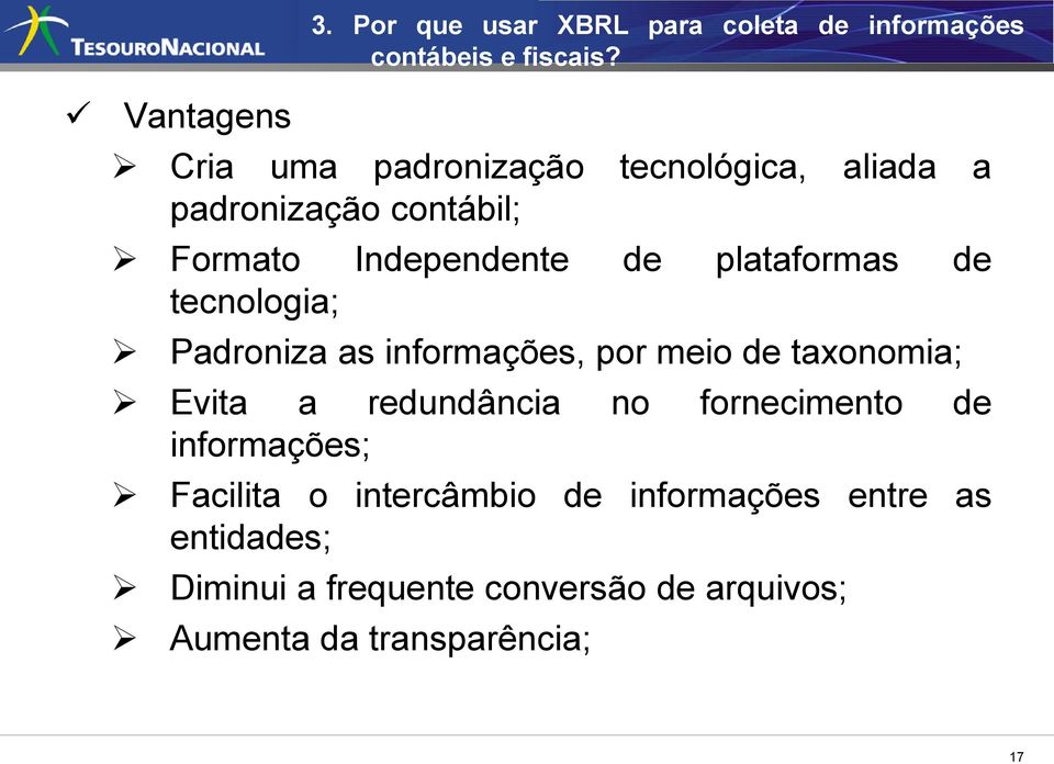 plataformas de tecnologia; Padroniza as informações, por meio de taxonomia; Evita a redundância no