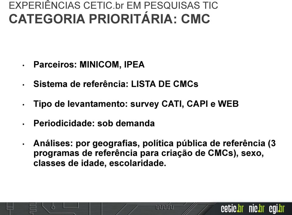 referência: LISTA DE CMCs Tipo de levantamento: survey CATI, CAPI e WEB Periodicidade: