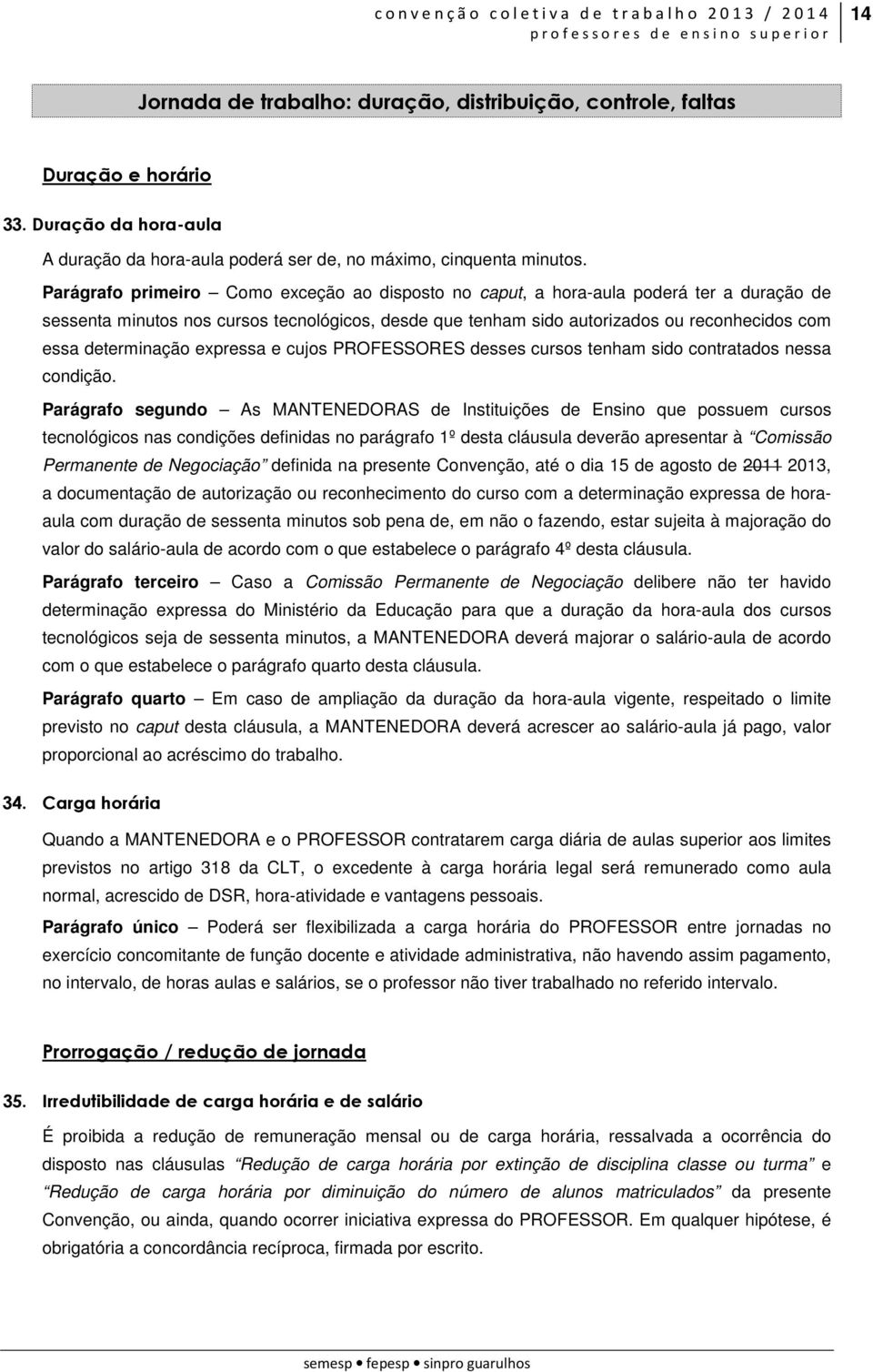 determinação expressa e cujos PROFESSORES desses cursos tenham sido contratados nessa condição.