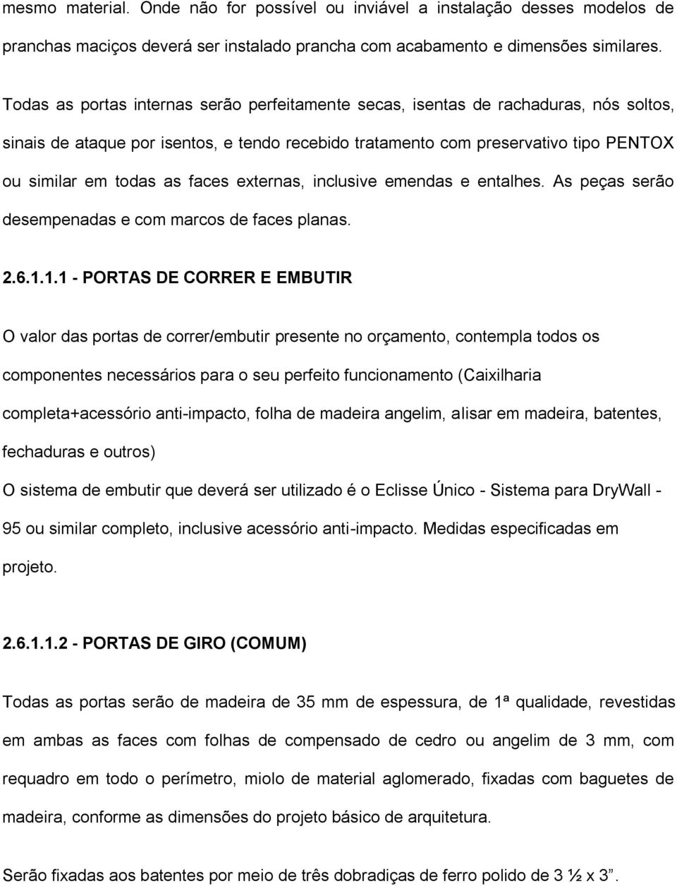 faces externas, inclusive emendas e entalhes. As peças serão desempenadas e com marcos de faces planas. 2.6.1.