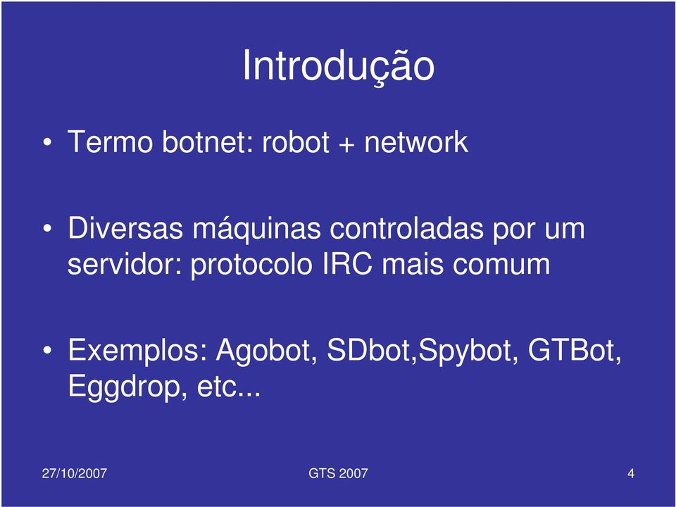 protocolo IRC mais comum Exemplos: Agobot,