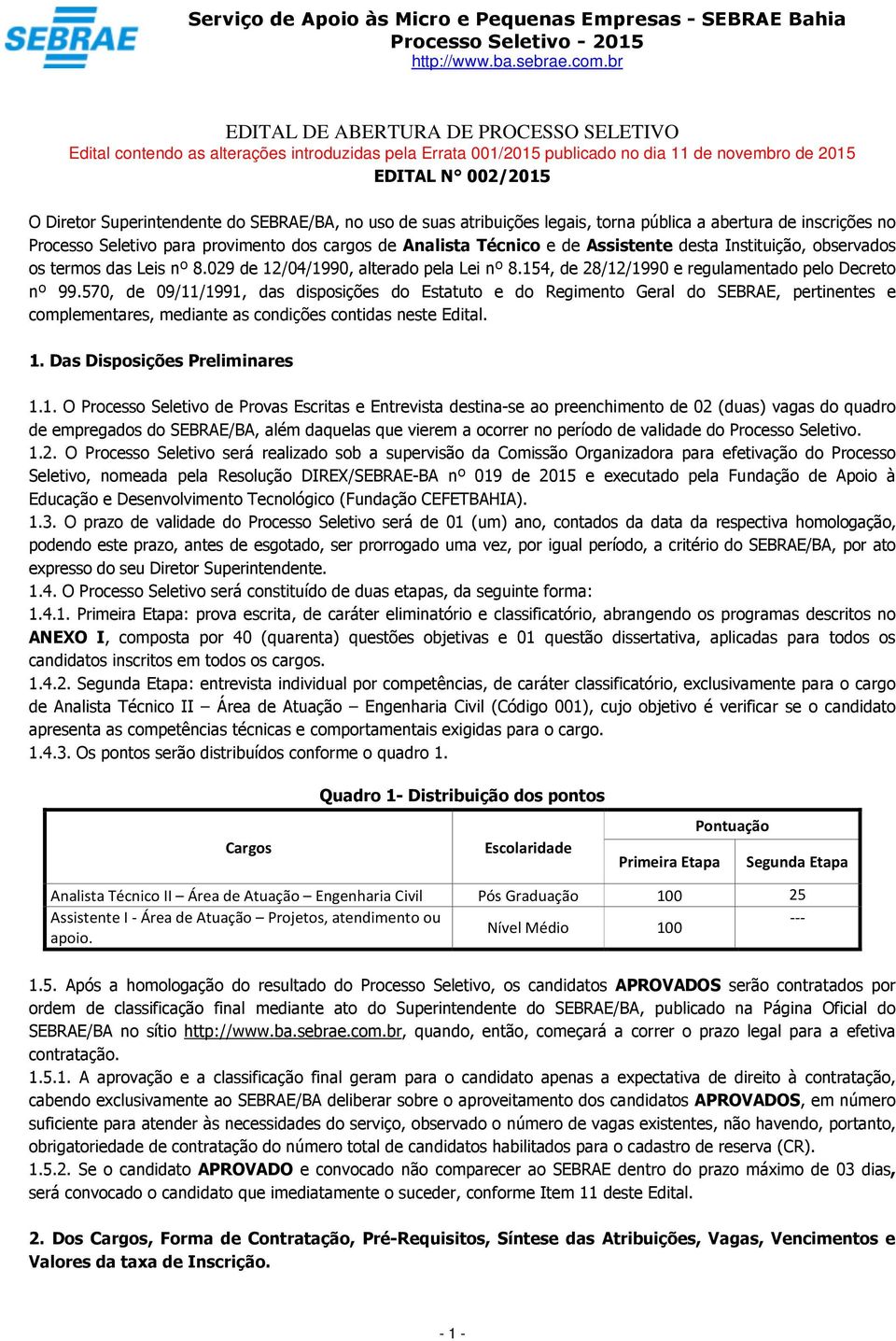 os termos das Leis nº 8.029 de 12/04/1990, alterado pela Lei nº 8.154, de 28/12/1990 e regulamentado pelo Decreto nº 99.