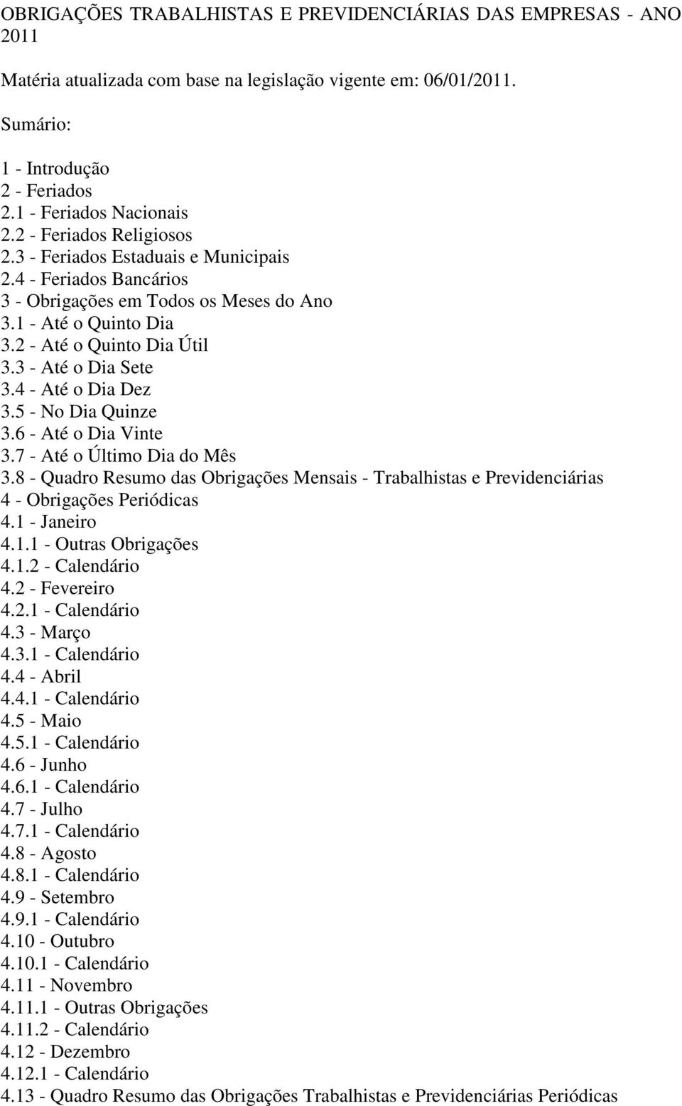 3 - Até o Dia Sete 3.4 - Até o Dia Dez 3.5 - No Dia Quinze 3.6 - Até o Dia Vinte 3.7 - Até o Último Dia do Mês 3.