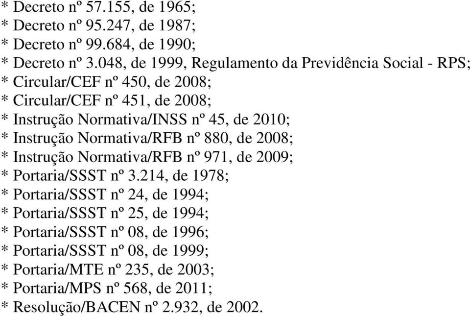 de 2010; * Instrução Normativa/RFB nº 880, de 2008; * Instrução Normativa/RFB nº 971, de 2009; * Portaria/SSST nº 3.