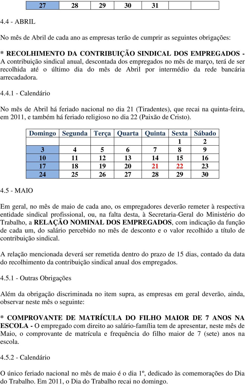 empregados no mês de março, terá de ser recolhida até o último dia do mês de Abril por intermédio da rede bancária arrecadadora. 4.