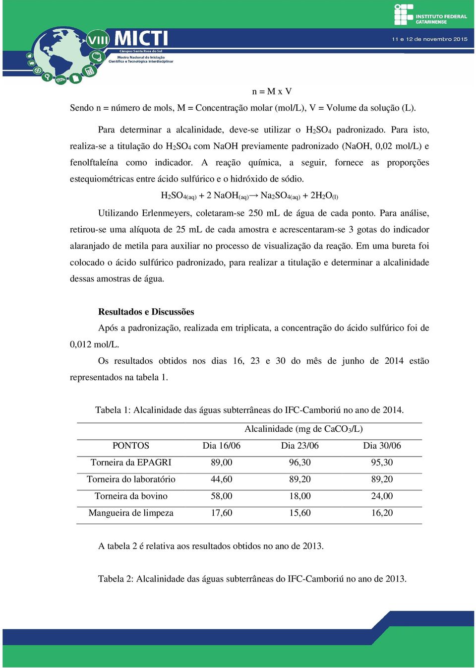 A reação química, a seguir, fornece as proporções estequiométricas entre ácido sulfúrico e o hidróxido de sódio.