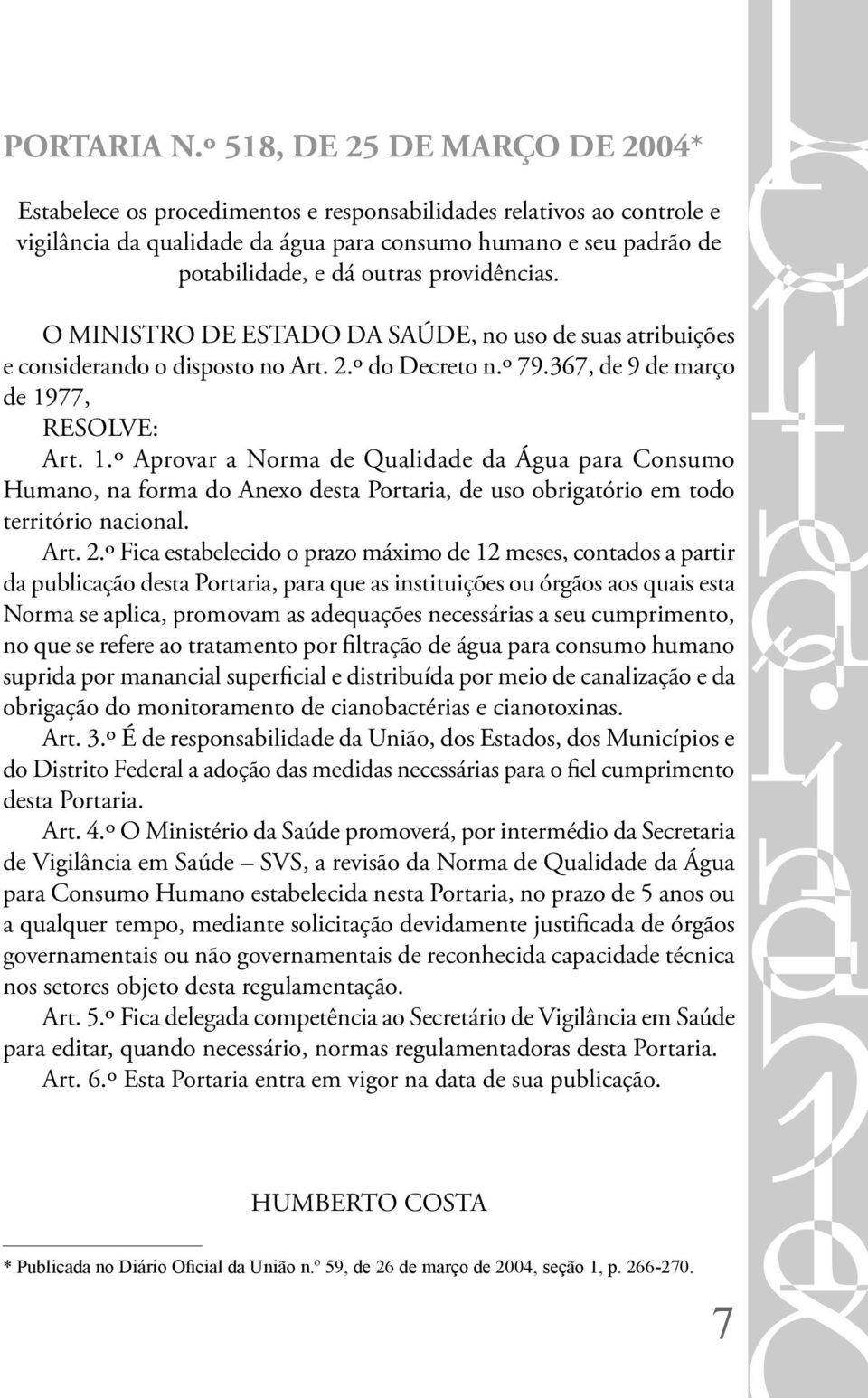 providências. O MINISTRO DE ESTADO DA SAÚDE, no uso de suas atribuições e considerando o disposto no Art. 2.º do Decreto n.º 79.367, de 9 de março de 19