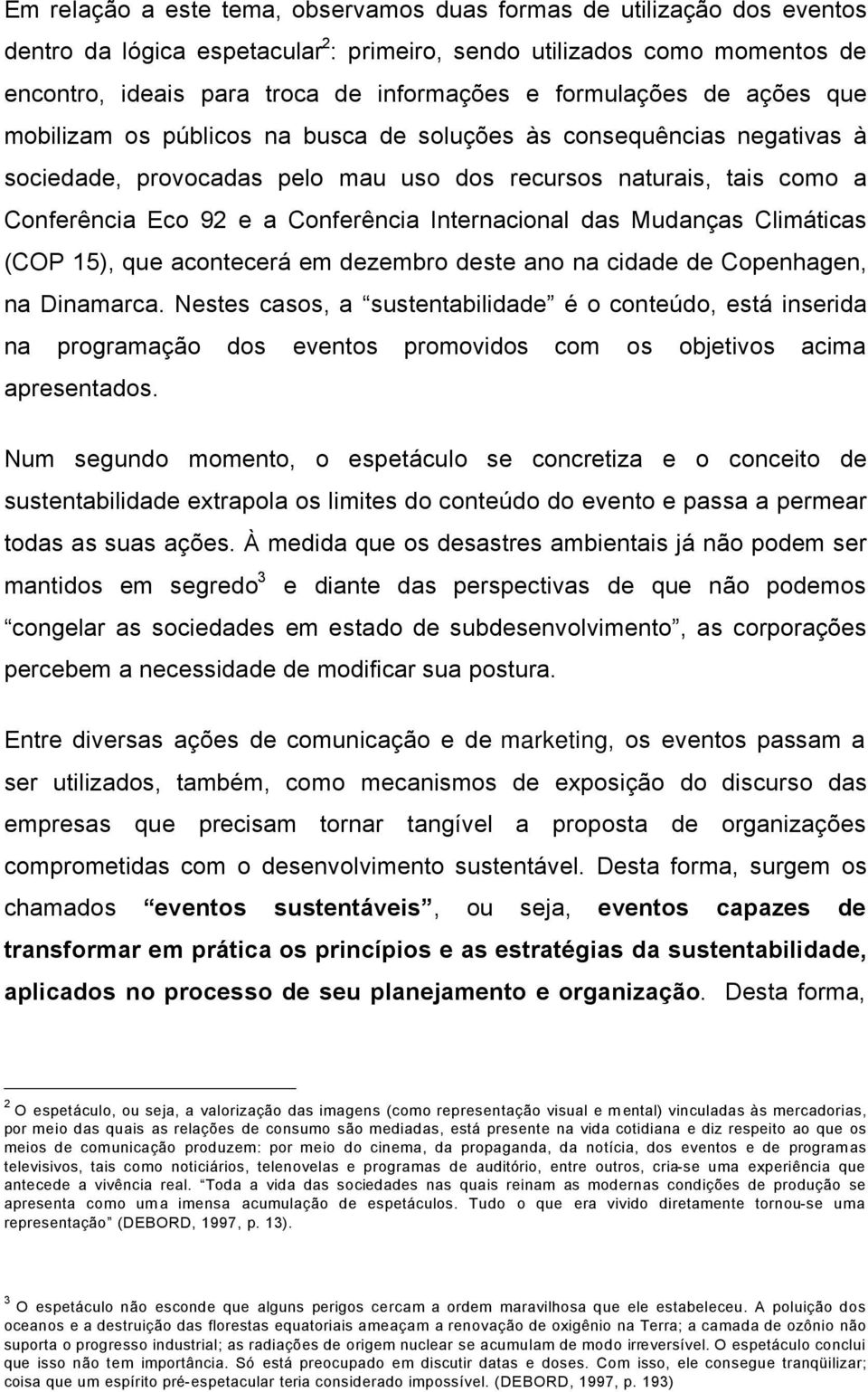 Conferåncia Internacional das MudanÇas ClimÄticas (COP 15), que acontecerä em dezembro deste ano na cidade de Copenhagen, na Dinamarca.