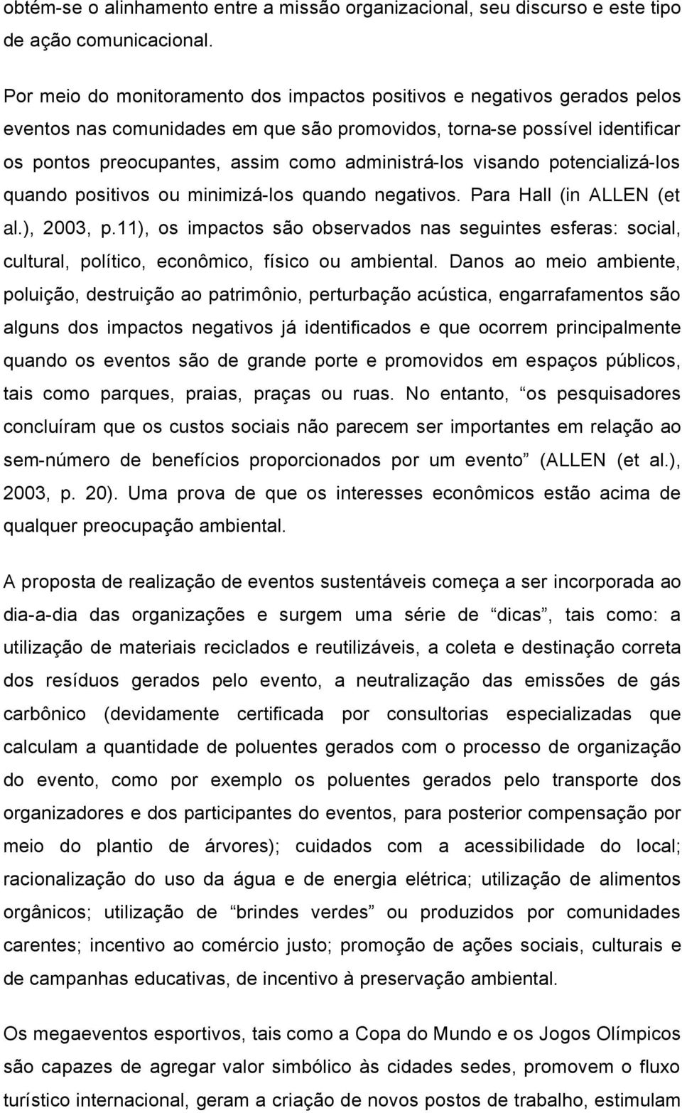 administrä-los visando potencializä-los quando positivos ou minimizä-los quando negativos. Para Hall (in ALLEN (et al.), 2003, p.