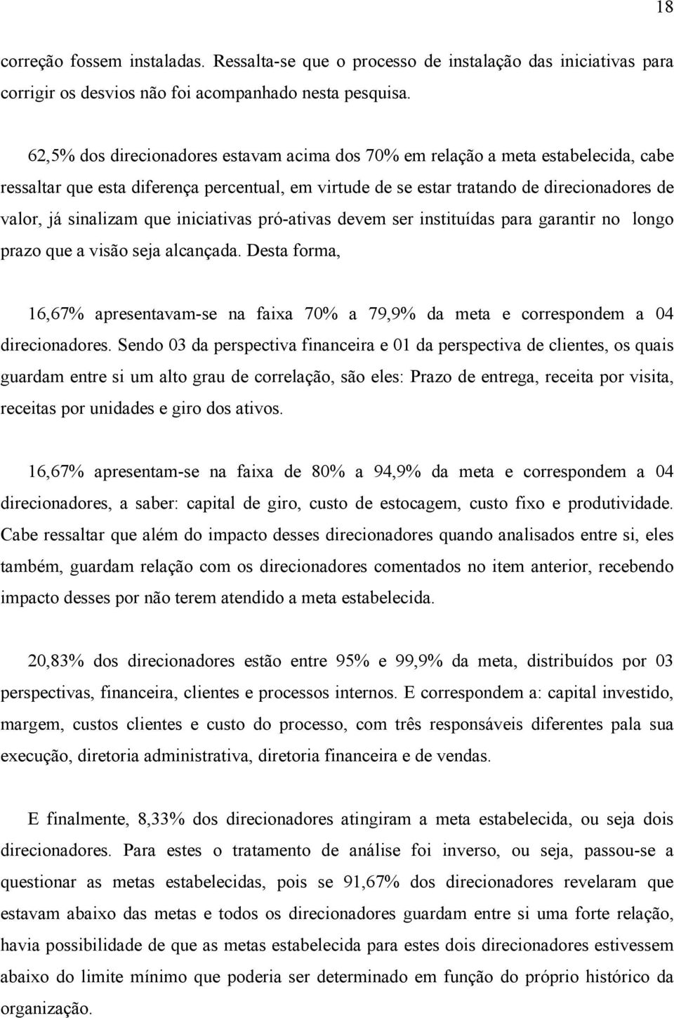 que iniciativas pró-ativas devem ser instituídas para garantir no longo prazo que a visão seja alcançada.