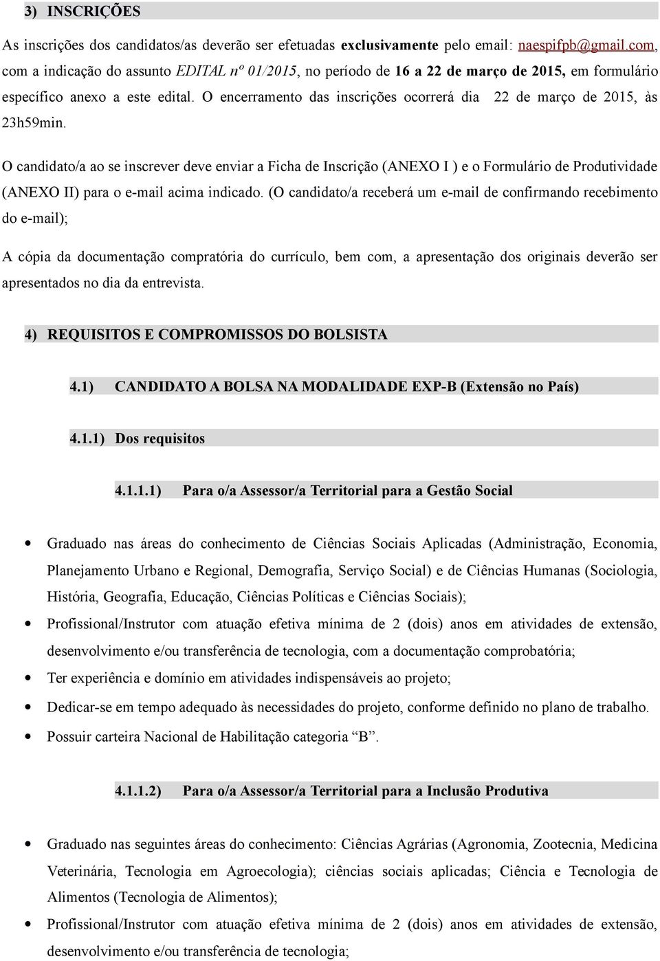 O encerramento das inscrições ocorrerá dia 22 de março de 2015, às 23h59min.