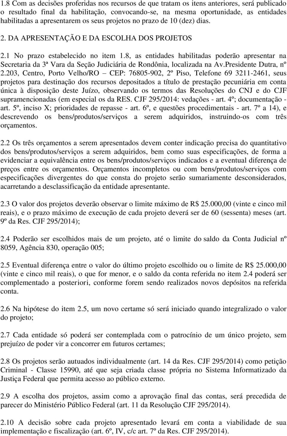8, as entidades habilitadas poderão apresentar na Secretaria da 3ª Vara da Seção Judiciária de Rondônia, localizada na Av.Presidente Dutra, nº 2.