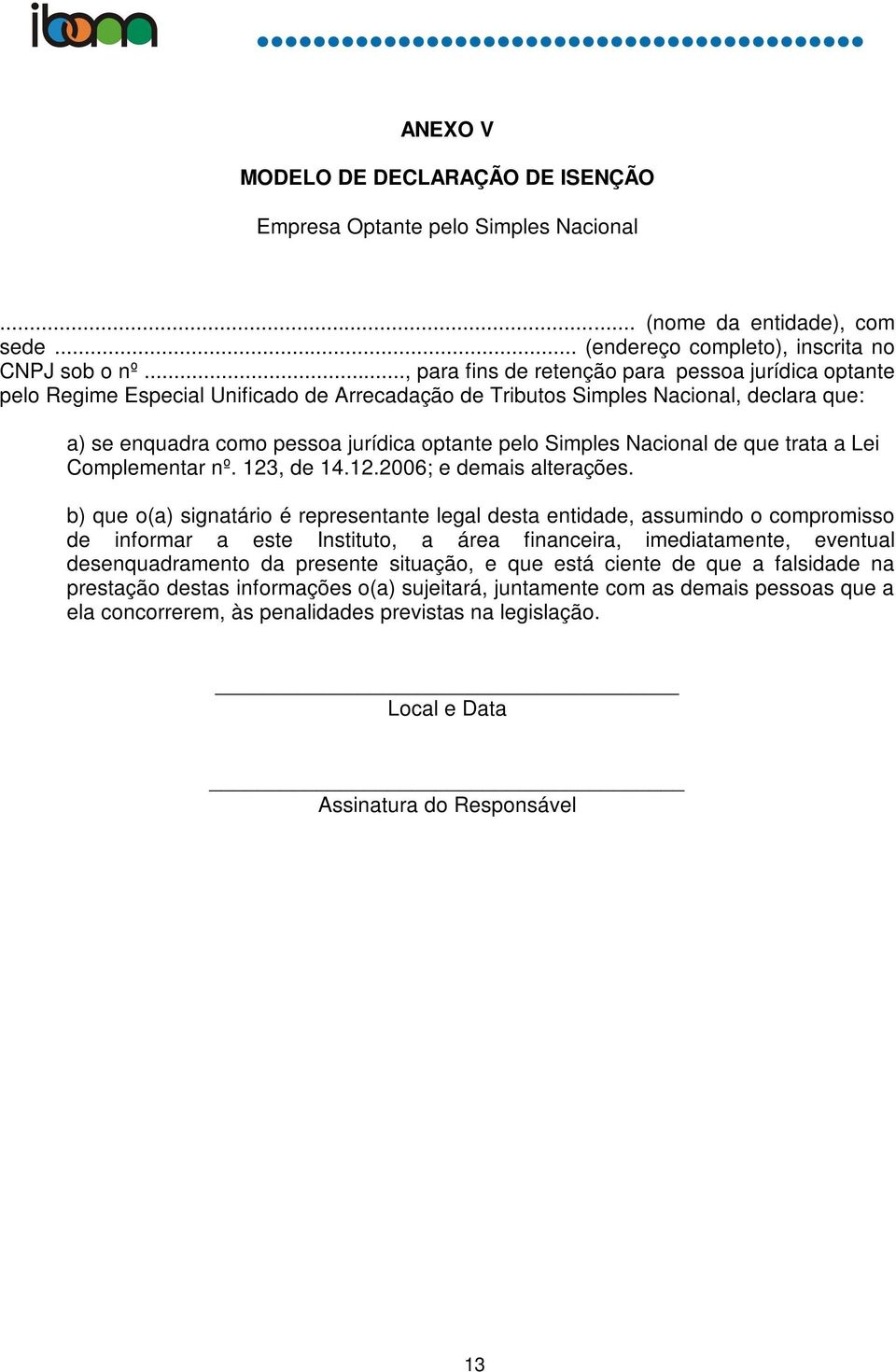 Simples Nacional de que trata a Lei Complementar nº. 123, de 14.12.2006; e demais alterações.