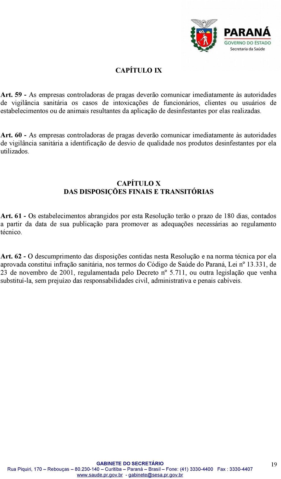 de animais resultantes da aplicação de desinfestantes por elas realizadas. Art.