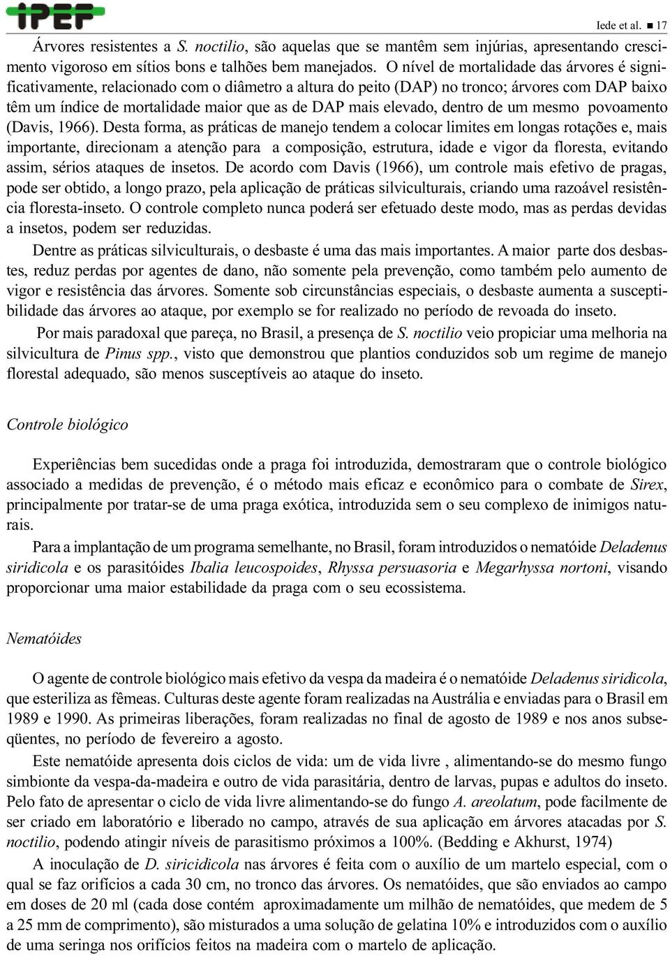 elevado, dentro de um mesmo povoamento (Davis, 1966).