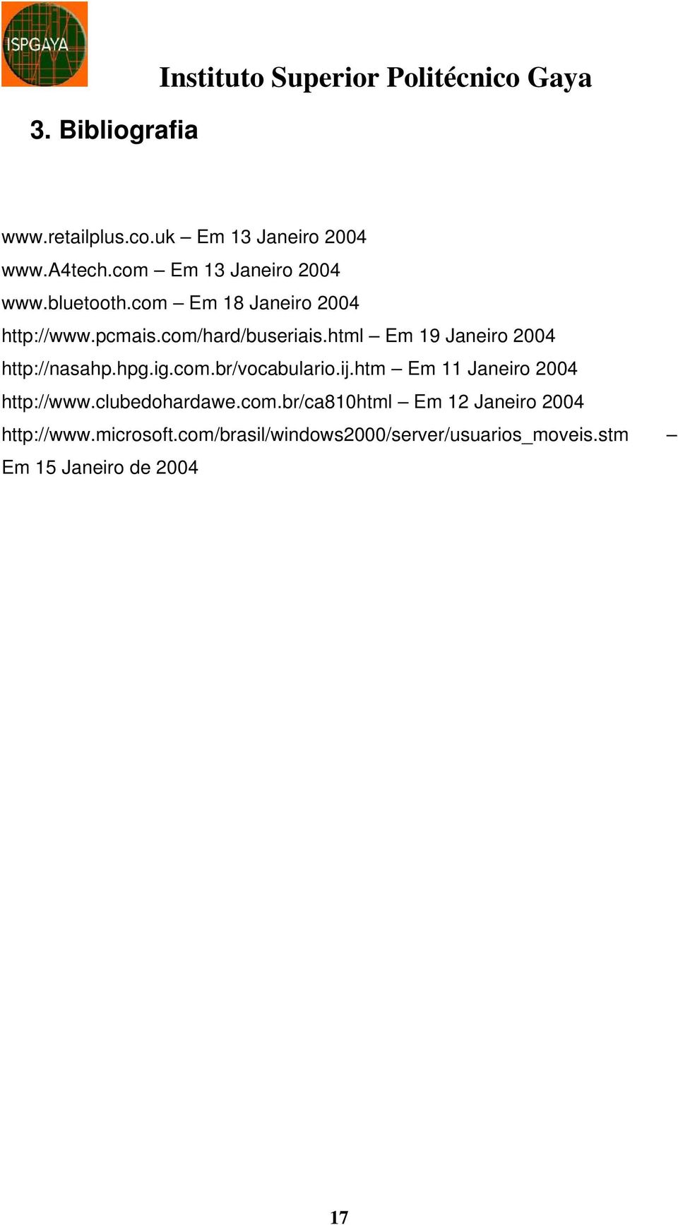 html Em 19 Janeiro 2004 http://nasahp.hpg.ig.com.br/vocabulario.ij.htm Em 11 Janeiro 2004 http://www.