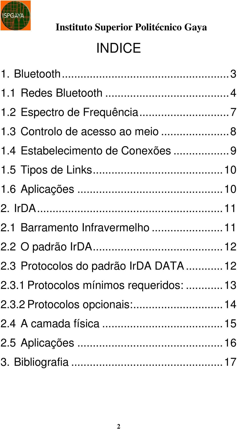 1 Barramento Infravermelho...11 2.2 O padrão IrDA...12 2.3 Protocolos do padrão IrDA DATA...12 2.3.1 Protocolos mínimos requeridos:.