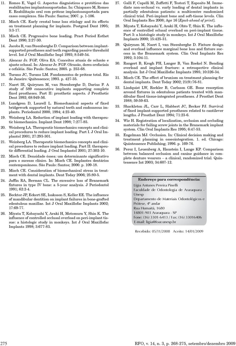 Postgrad Dent 1995; 3:3-17. Misch CE. Progressive bone loading. Pract Period Esthet Dent 1990; 2:27-30. Jacobs R, van Steenberghe D.