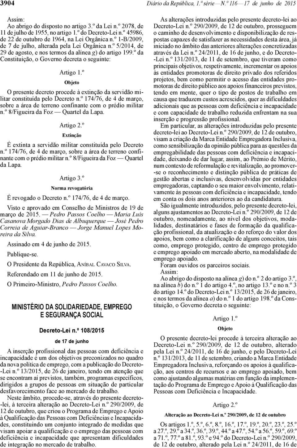 º da Constituição, o Governo decreta o seguinte: Artigo 1.º Objeto O presente decreto procede à extinção da servidão militar constituída pelo Decreto n.