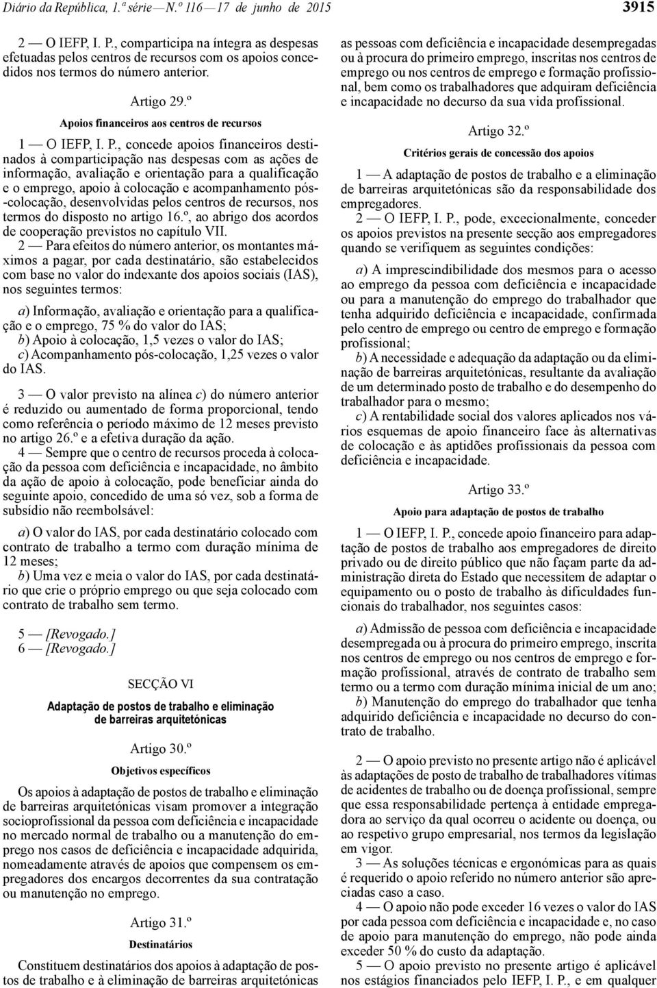 , concede apoios financeiros destinados à comparticipação nas despesas com as ações de informação, avaliação e orientação para a qualificação e o emprego, apoio à colocação e acompanhamento pós-