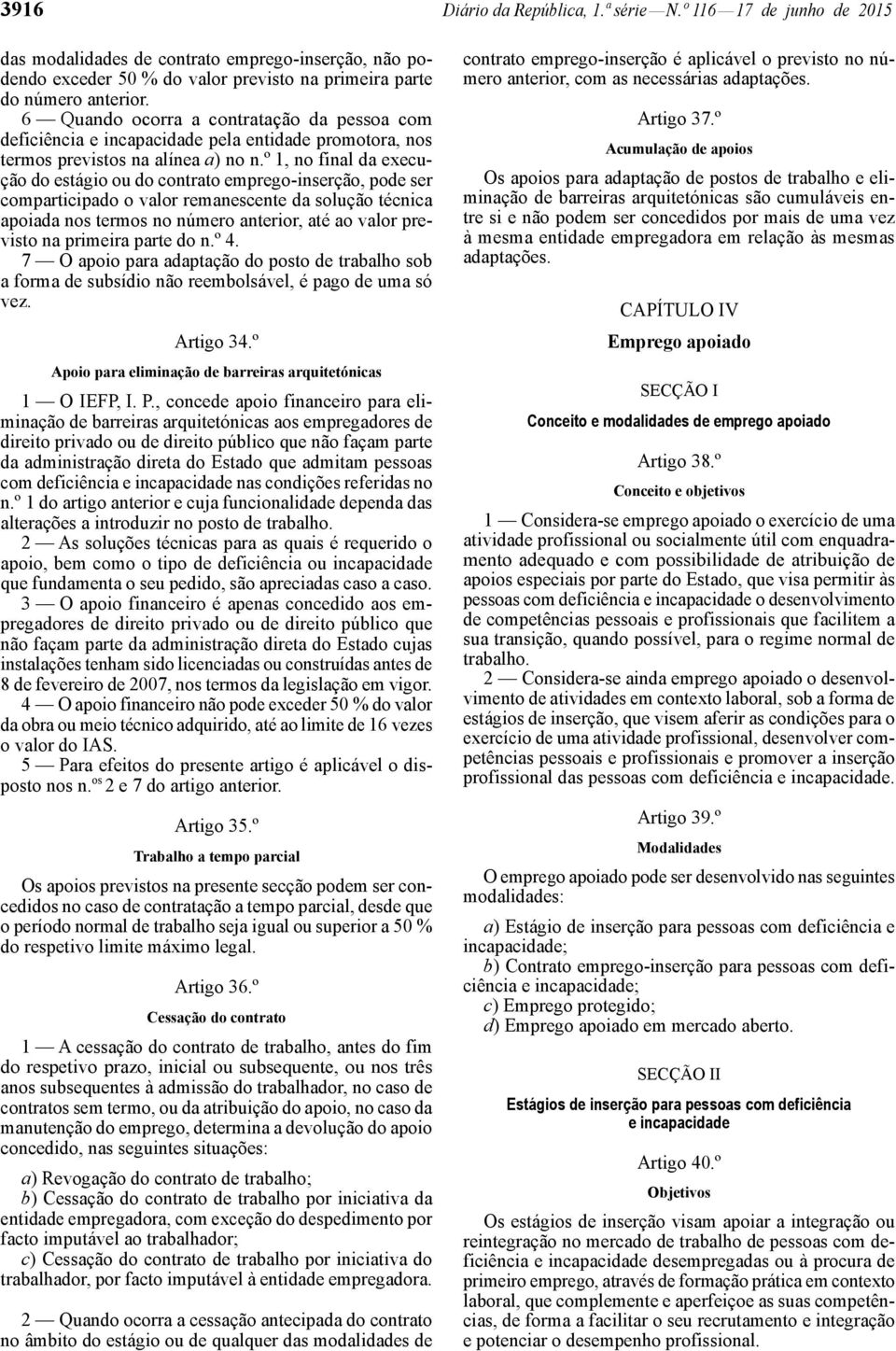 º 1, no final da execução do estágio ou do contrato emprego -inserção, pode ser comparticipado o valor remanescente da solução técnica apoiada nos termos no número anterior, até ao valor previsto na