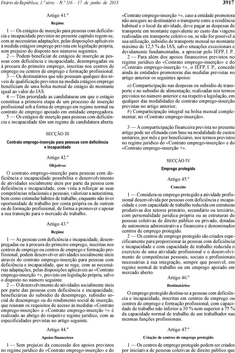 emprego prevista em legislação própria, sem prejuízo do disposto nos números seguintes.