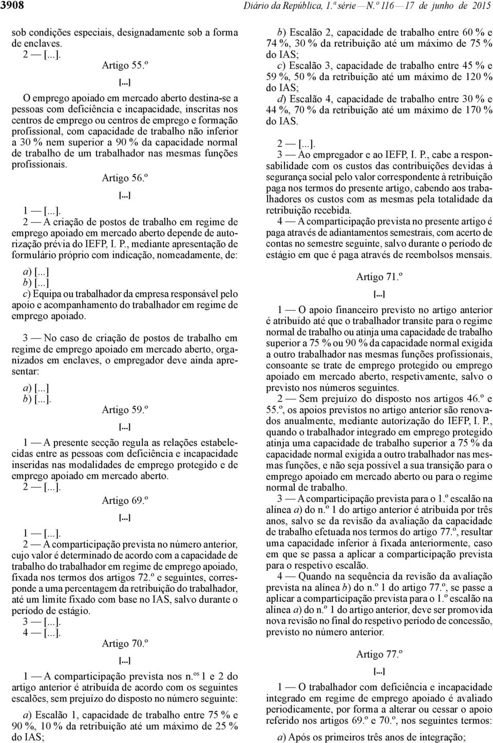 não inferior a 30 % nem superior a 90 % da capacidade normal de trabalho de um trabalhador nas mesmas funções profissionais. Artigo 56.º 1.