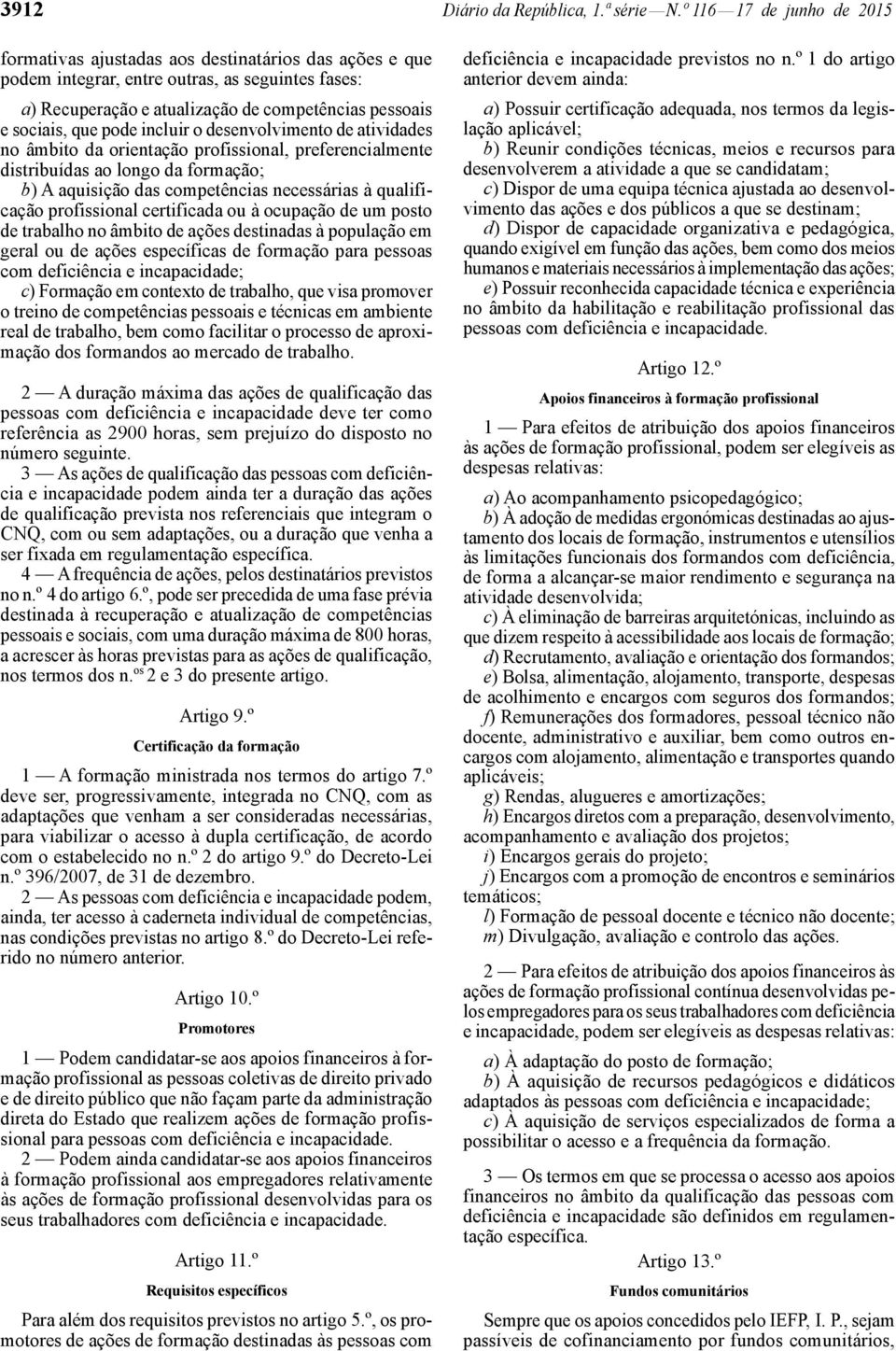 pode incluir o desenvolvimento de atividades no âmbito da orientação profissional, preferencialmente distribuídas ao longo da formação; b) A aquisição das competências necessárias à qualificação