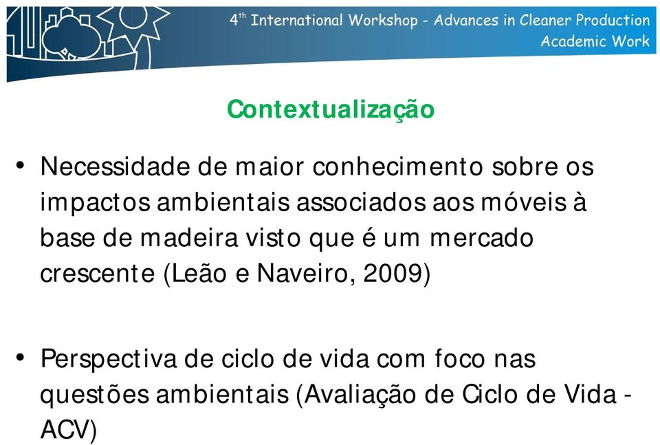 que é um mercado crescente (Leão e Naveiro, 2009) Perspectiva de