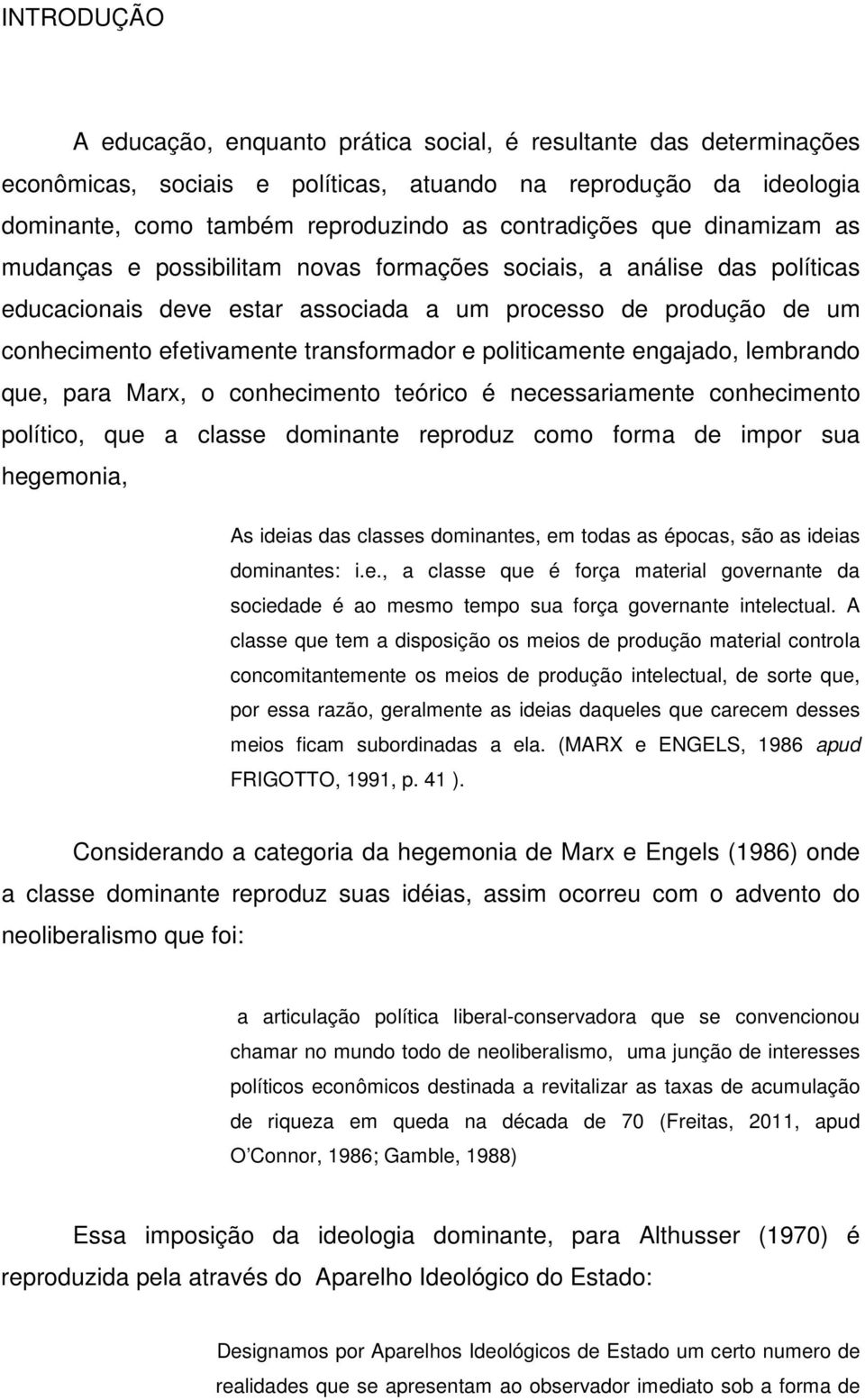 politicamente engajado, lembrando que, para Marx, o conhecimento teórico é necessariamente conhecimento político, que a classe dominante reproduz como forma de impor sua hegemonia, As ideias das