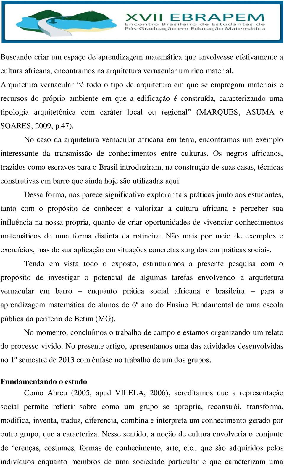 caráter local ou regional (MARQUES, ASUMA e SOARES, 2009, p.47).