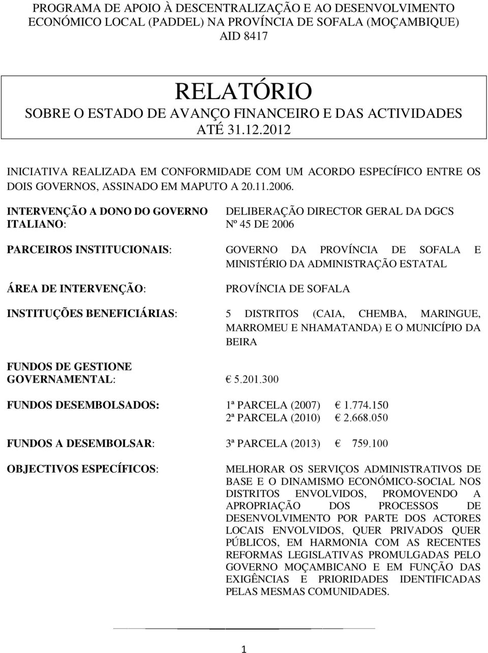 INTERVENÇÃO A DONO DO GOVERNO DELIBERAÇÃO DIRECTOR GERAL DA DGCS ITALIANO: Nº 45 DE 2006 PARCEIROS INSTITUCIONAIS: GOVERNO DA PROVÍNCIA DE SOFALA E MINISTÉRIO DA ADMINISTRAÇÃO ESTATAL ÁREA DE