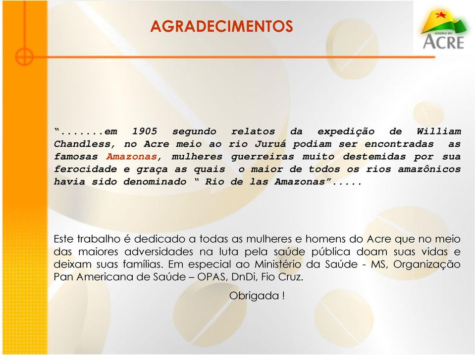 guerreiras muito destemidas por sua ferocidade e graça as quais o maior de todos os rios amazônicos havia sido denominado Rio de las Amazonas.