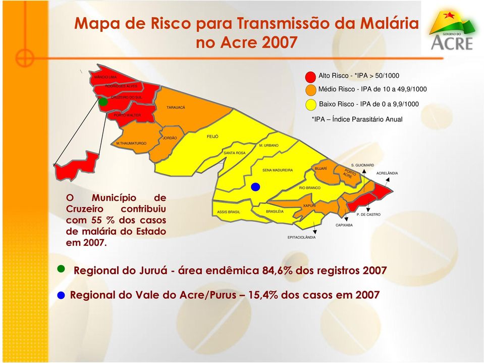 URBANO SANTA ROSA SENA MADUREIRA BUJARÍ PORTO ACRE S. GUIOMARD ACRELÂNDIA O Município de Cruzeiro contribuiu com 55 % dos casos de malária do Estado em 2007.